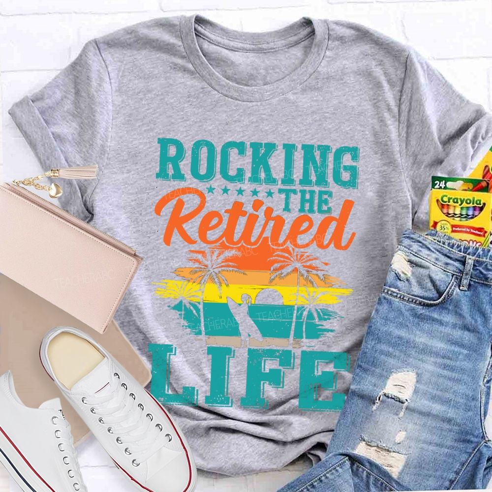 Rocking The Retired Life Teacher T-shirt