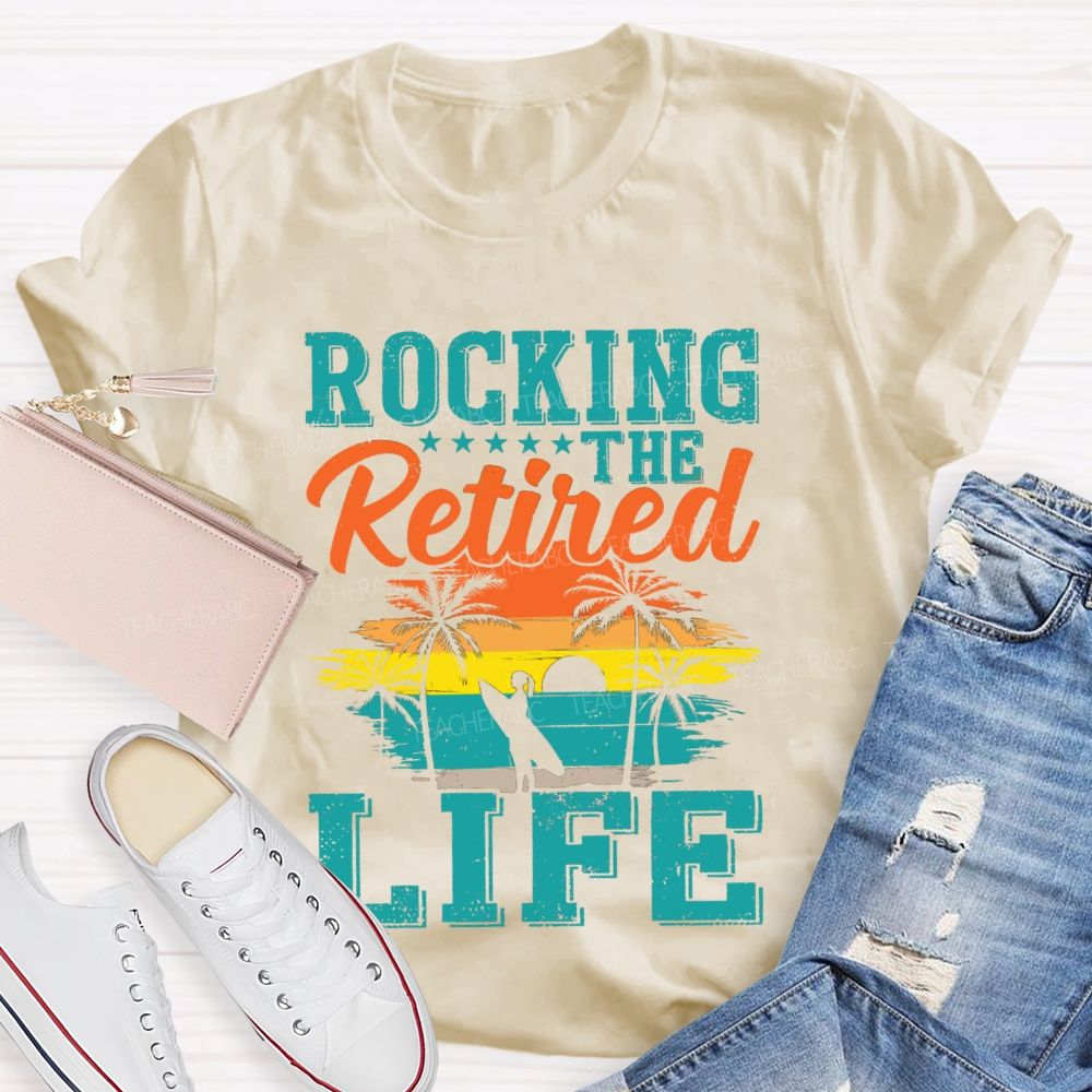 Rocking The Retired Life Teacher T-shirt