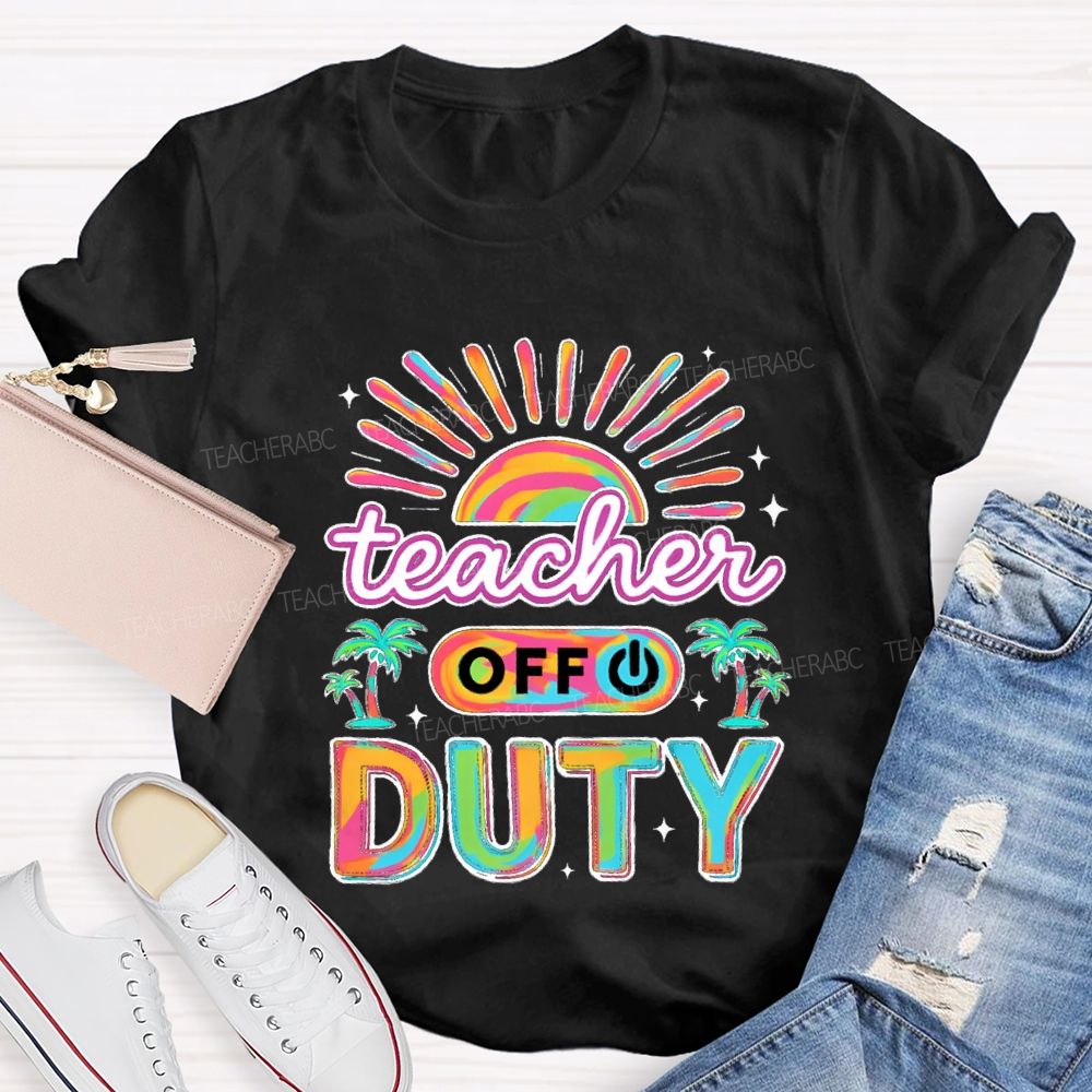 Teacher Off Duty Sunshine Beach Teacher T-shirt