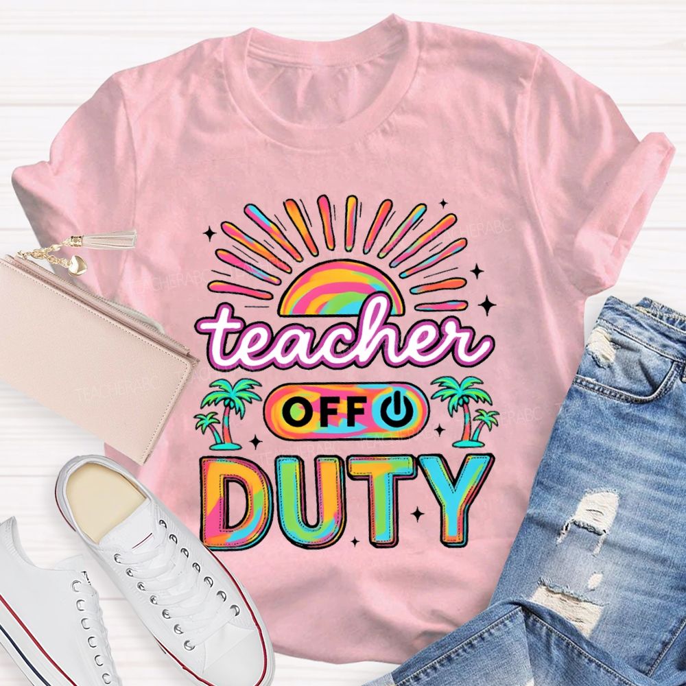Teacher Off Duty Sunshine Beach Teacher T-shirt