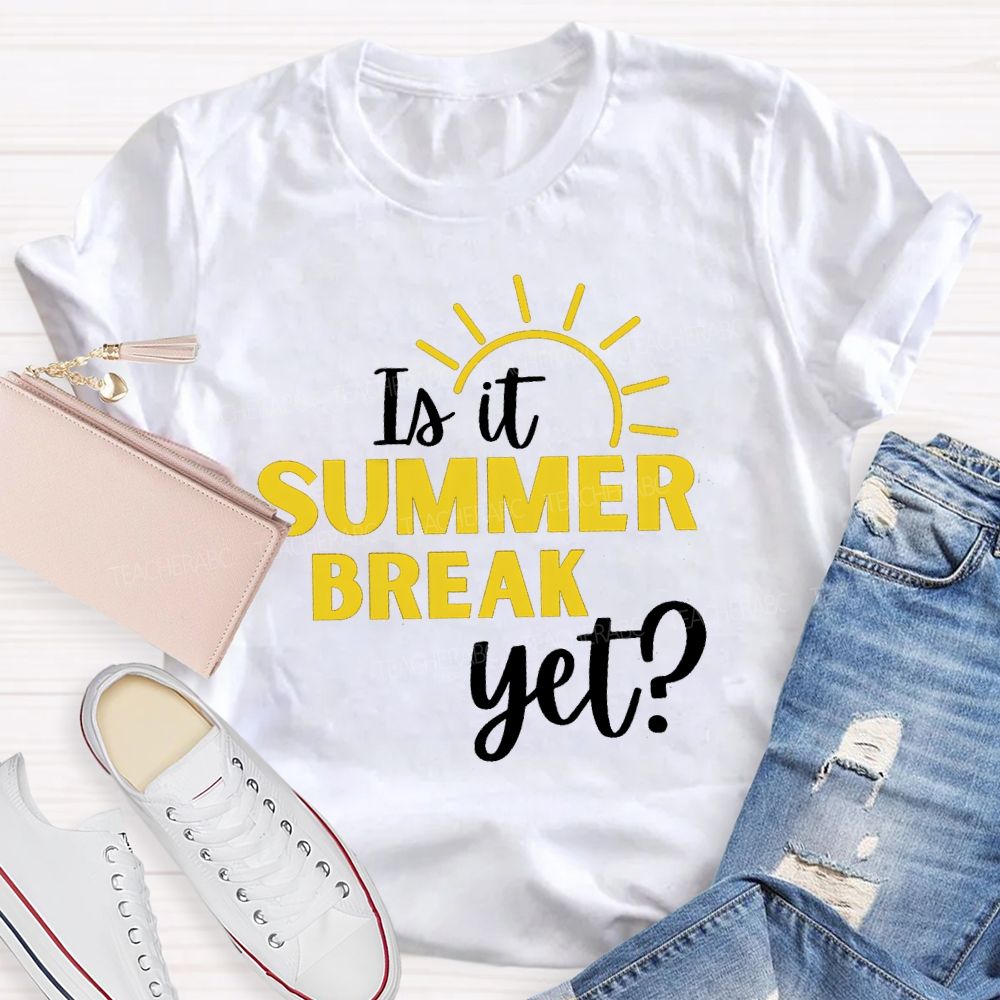 Is It Summer Break Yet Vacation Sunshine Teacher T-shirt