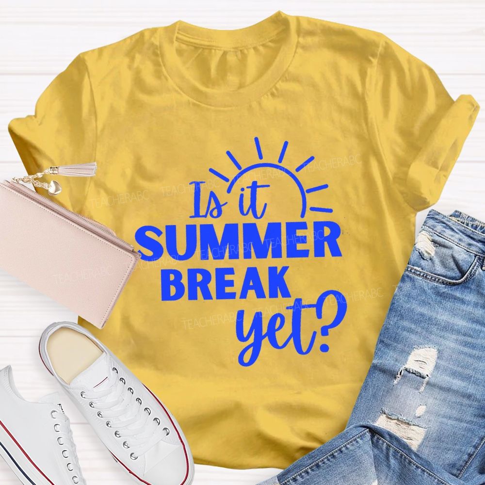 Is It Summer Break Yet Vacation Sunshine Teacher T-shirt
