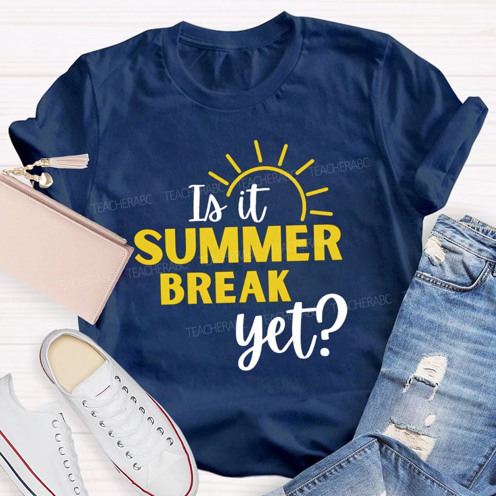 Is It Summer Break Yet Vacation Sunshine Teacher T-shirt