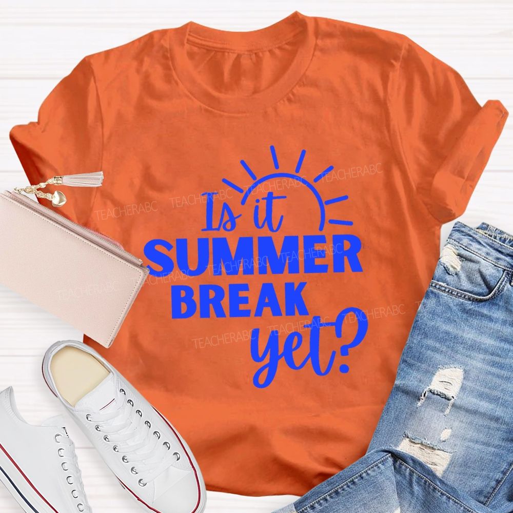Is It Summer Break Yet Vacation Sunshine Teacher T-shirt