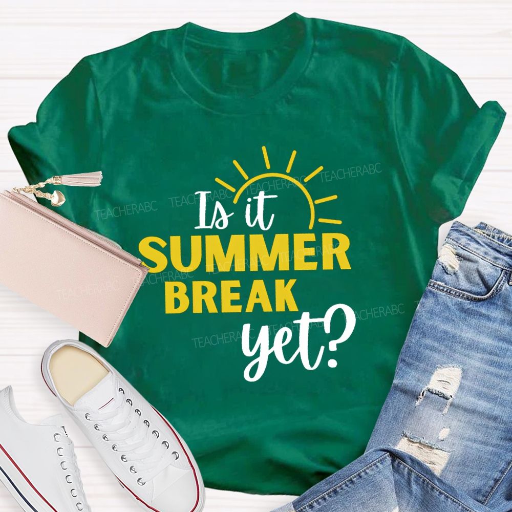 Is It Summer Break Yet Vacation Sunshine Teacher T-shirt