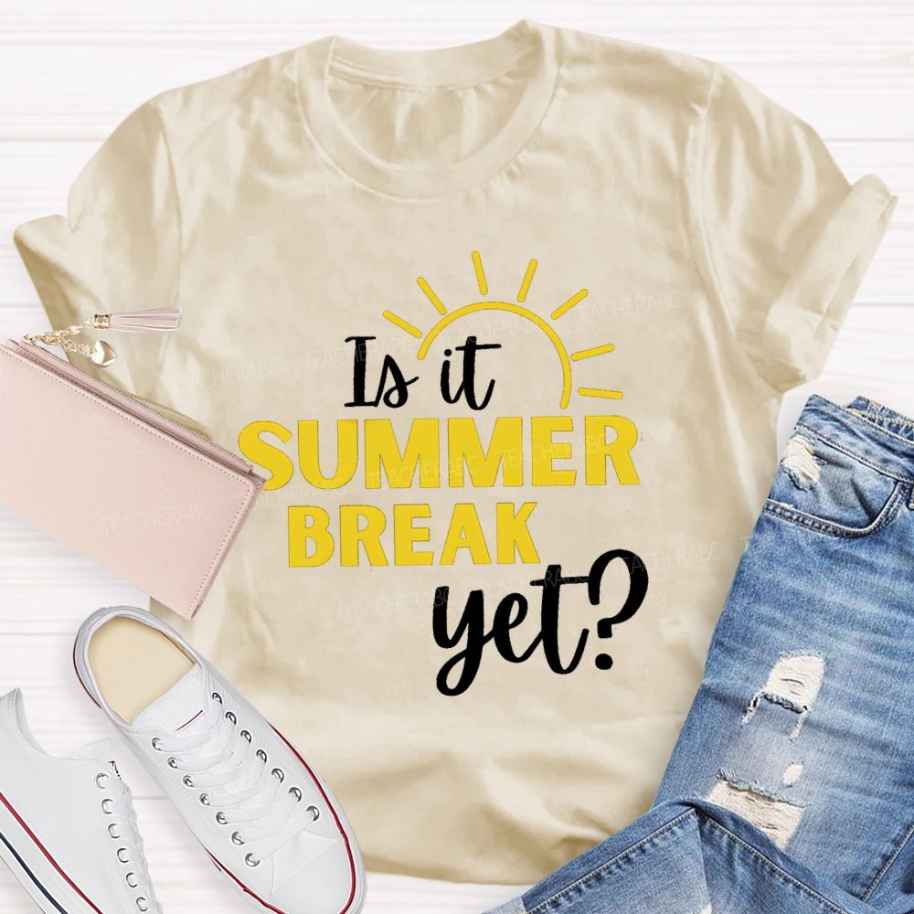 Is It Summer Break Yet Vacation Sunshine Teacher T-shirt