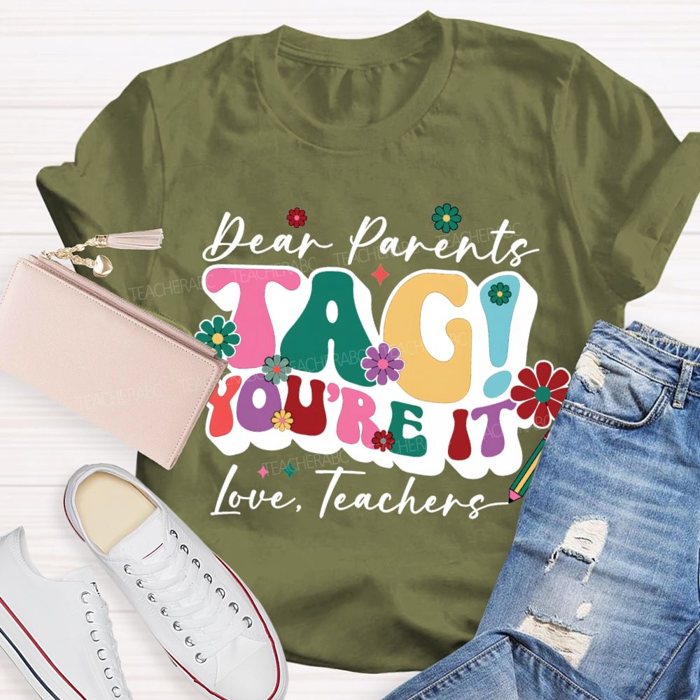 Dear Parents Tag You'Re It Love Teachers T-shirt
