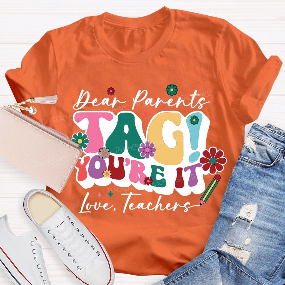 Dear Parents Tag You'Re It Love Teachers T-shirt