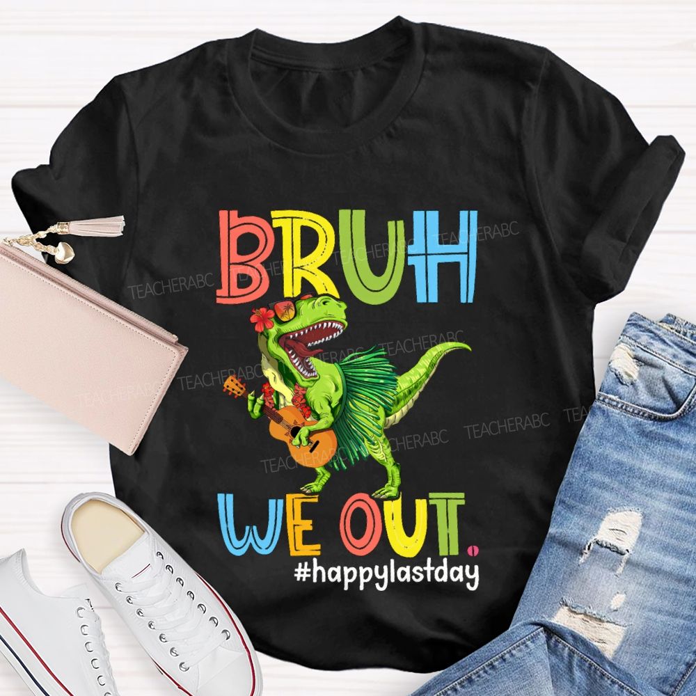 Bruh We Out Happy Last Day A Dinosaur Playing The Guitar Teacher T-shirt