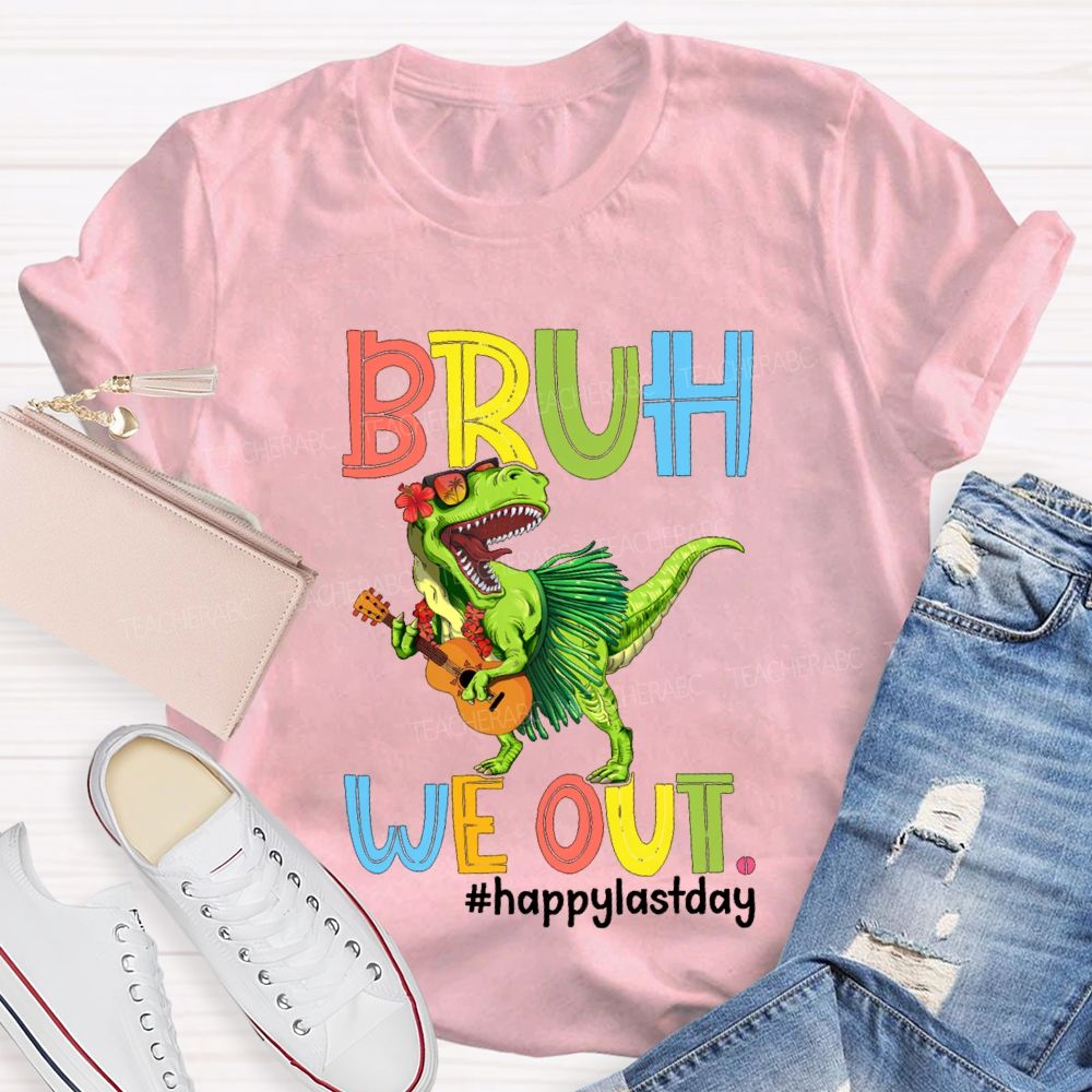 Bruh We Out Happy Last Day A Dinosaur Playing The Guitar Teacher T-shirt