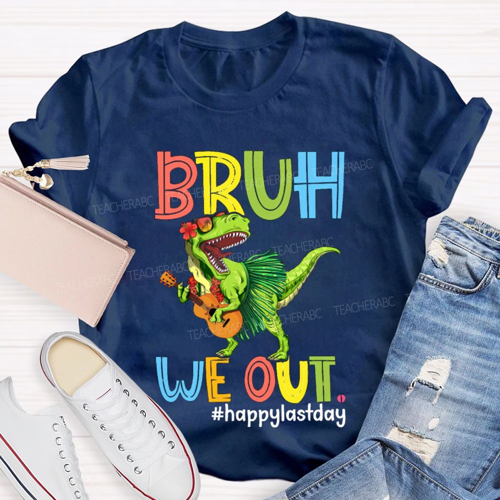 Bruh We Out Happy Last Day A Dinosaur Playing The Guitar Teacher T-shirt