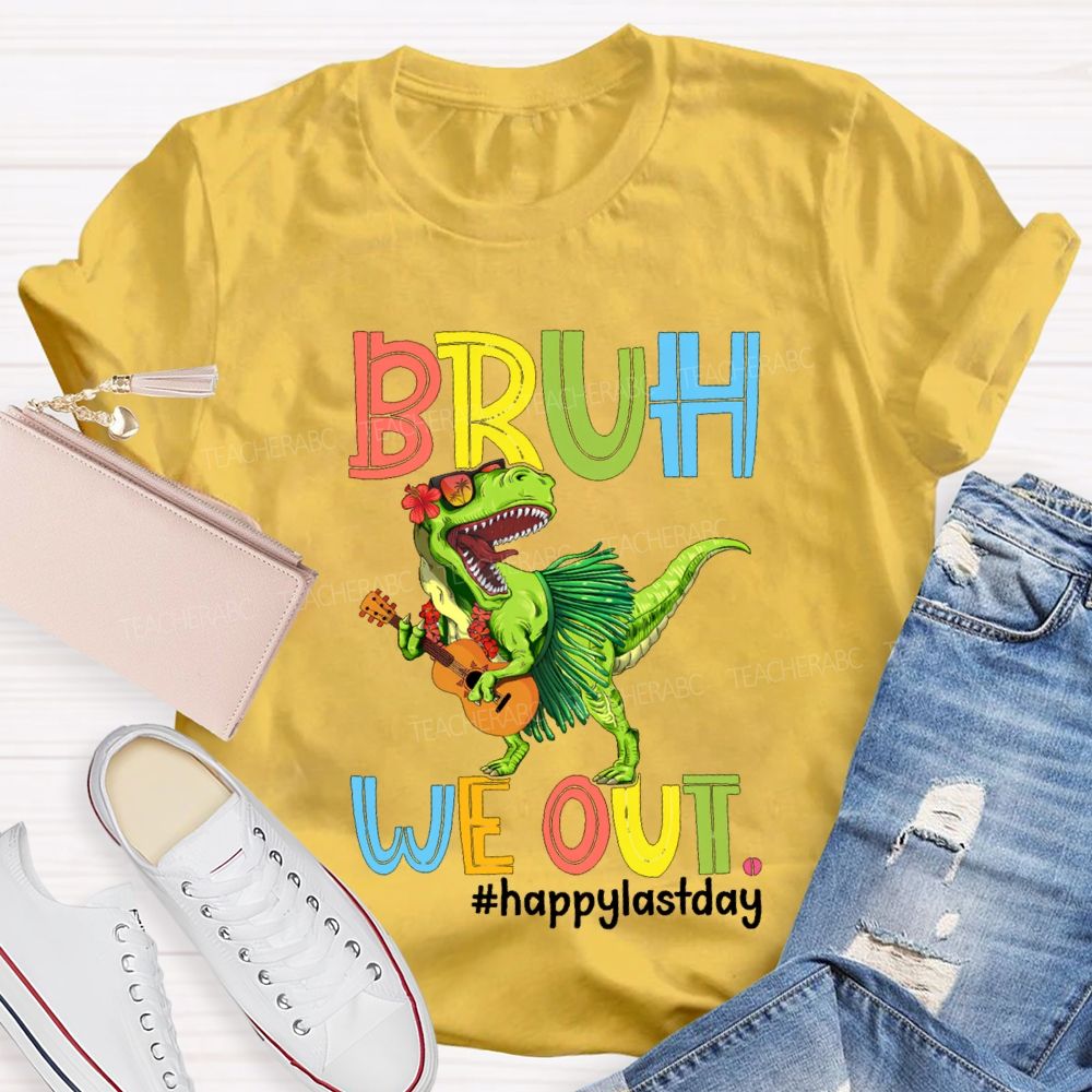 Bruh We Out Happy Last Day A Dinosaur Playing The Guitar Teacher T-shirt