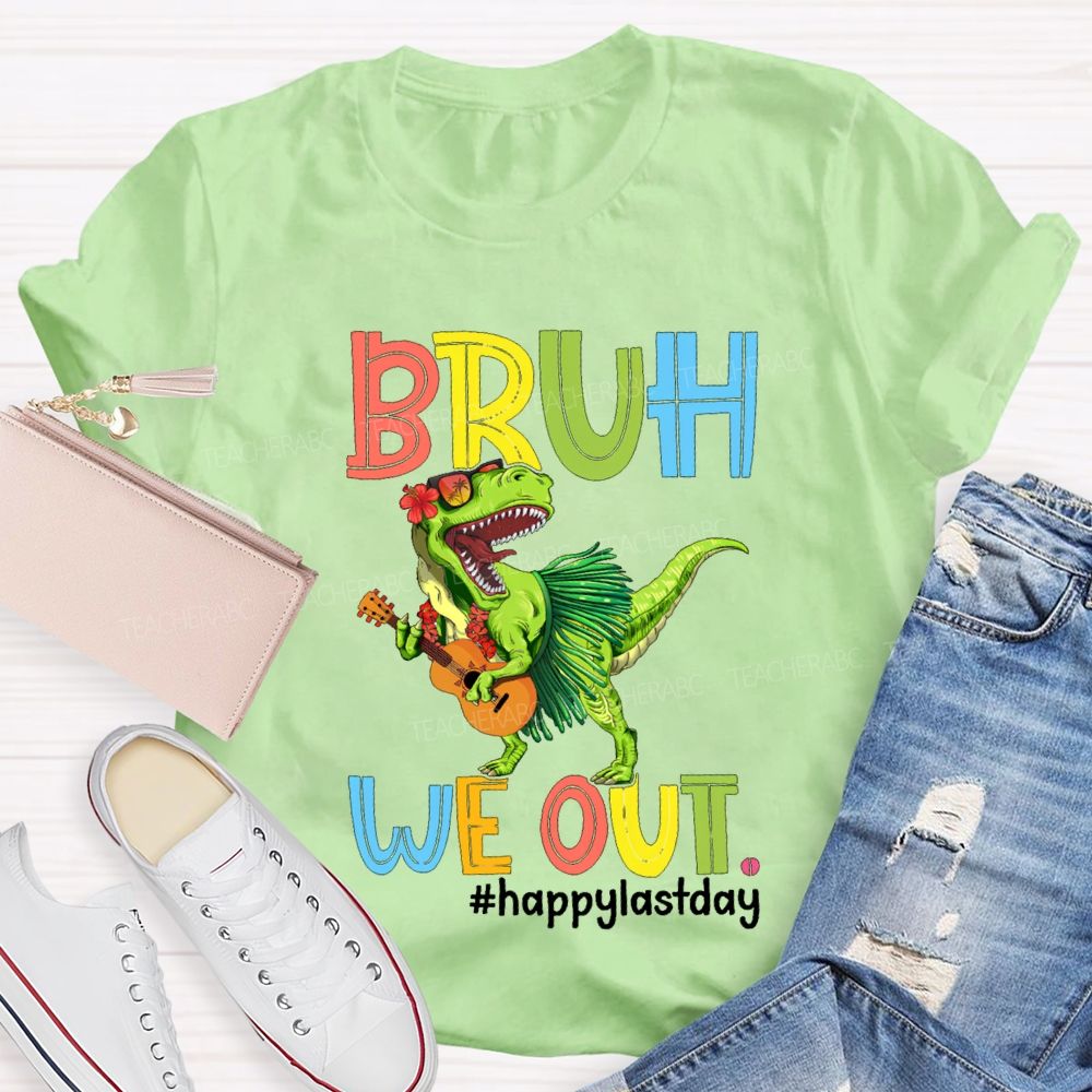 Bruh We Out Happy Last Day A Dinosaur Playing The Guitar Teacher T-shirt