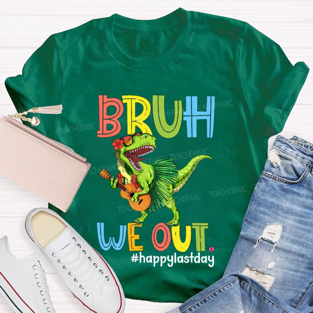 Bruh We Out Happy Last Day A Dinosaur Playing The Guitar Teacher T-shirt