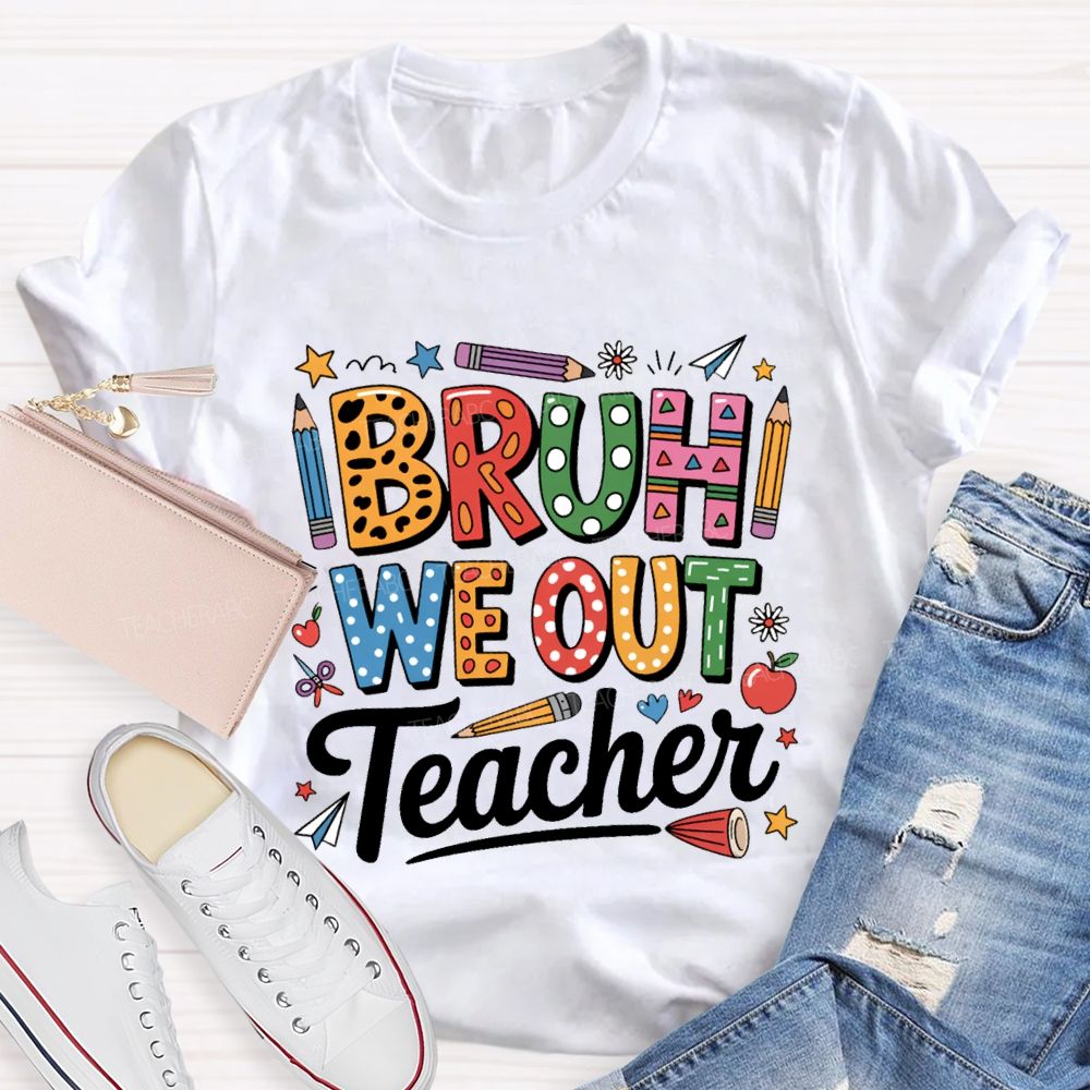 Bruh We Out Teacher Colored Pencil Prints Teacher T-shirt