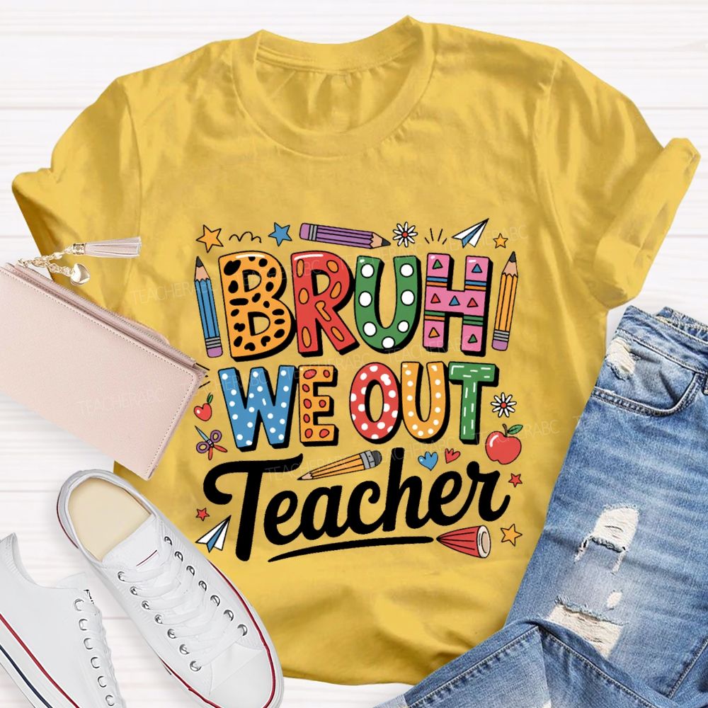 Bruh We Out Teacher Colored Pencil Prints Teacher T-shirt