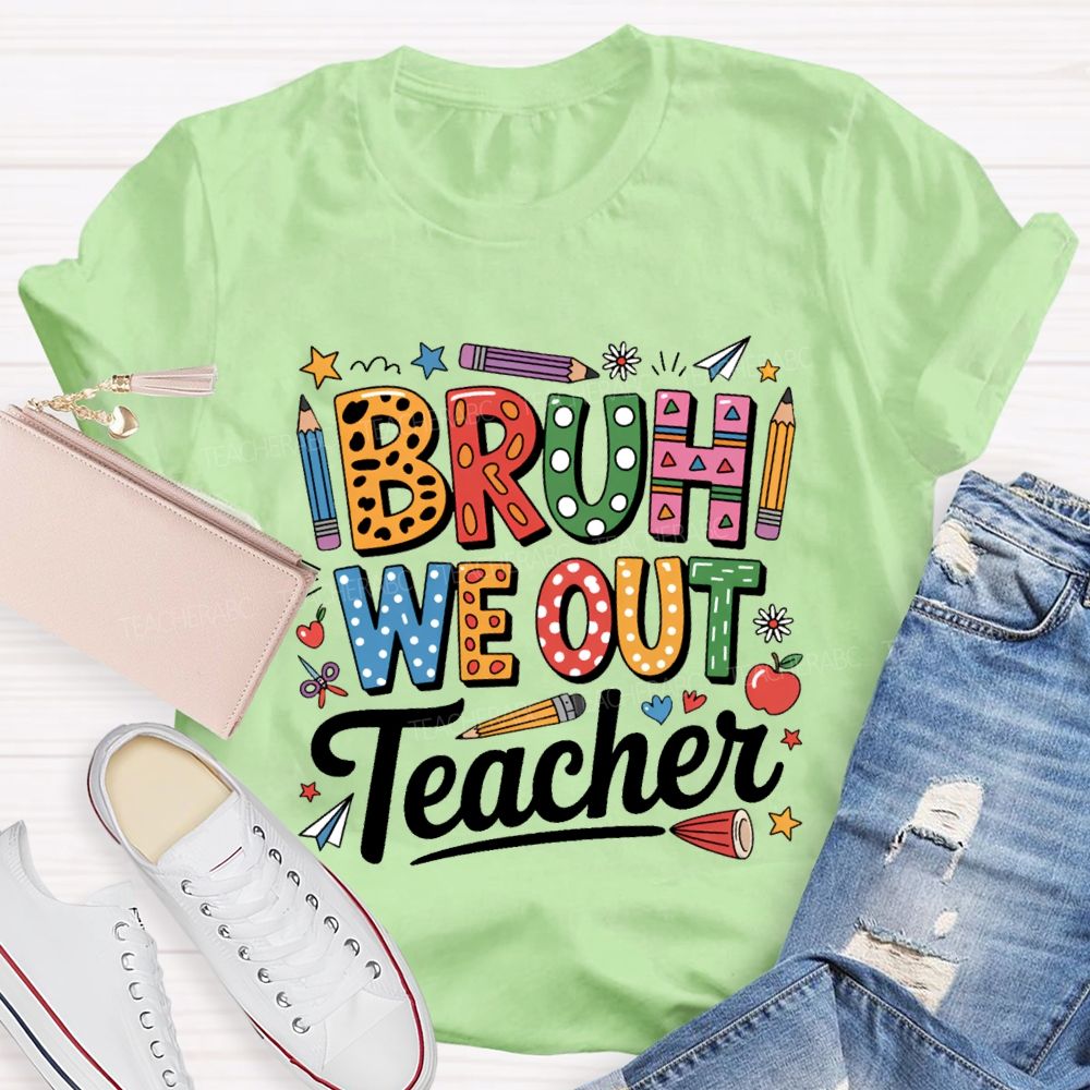 Bruh We Out Teacher Colored Pencil Prints Teacher T-shirt