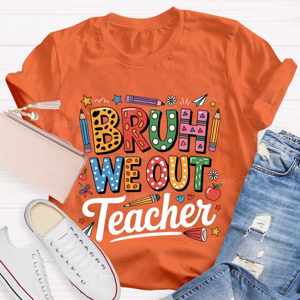 Bruh We Out Teacher Colored Pencil Prints Teacher T-shirt