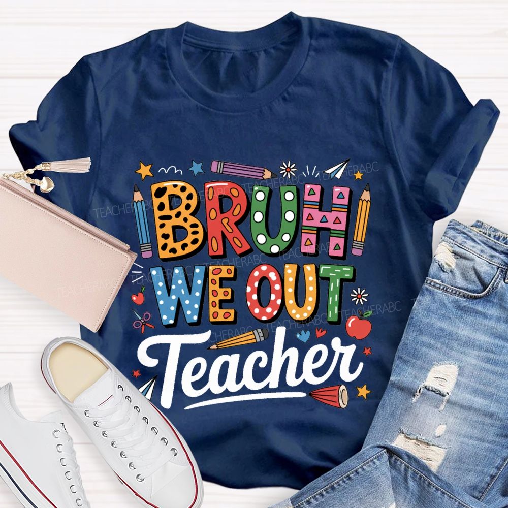 Bruh We Out Teacher Colored Pencil Prints Teacher T-shirt