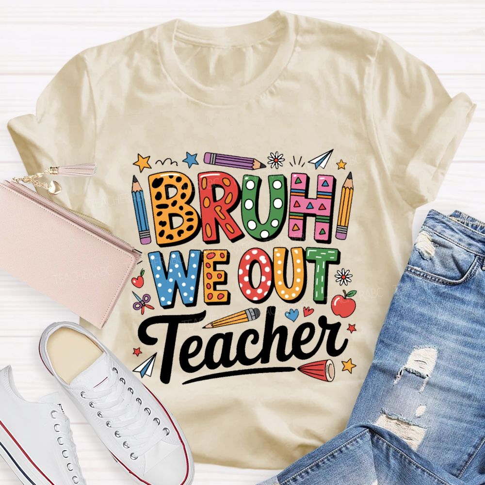 Bruh We Out Teacher Colored Pencil Prints Teacher T-shirt