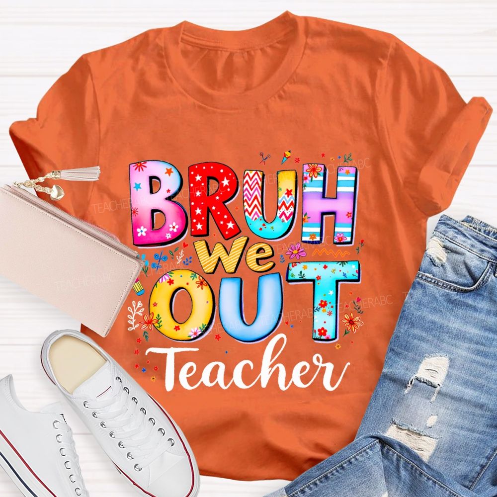 Bruh We Out Teacher And Colorful Stars Teacher T-shirt