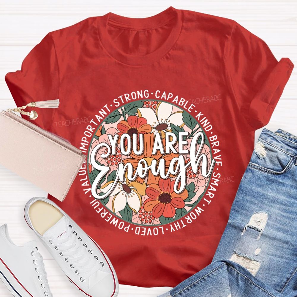 You Are Enough Strong Capable Kind Brave Smart Worthy Loved Teacher T-shirt