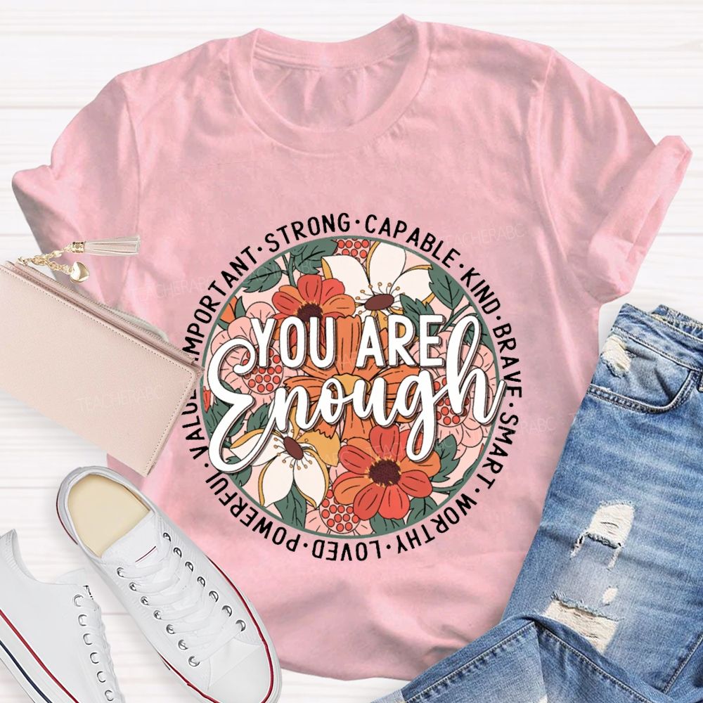 You Are Enough Strong Capable Kind Brave Smart Worthy Loved Teacher T-shirt