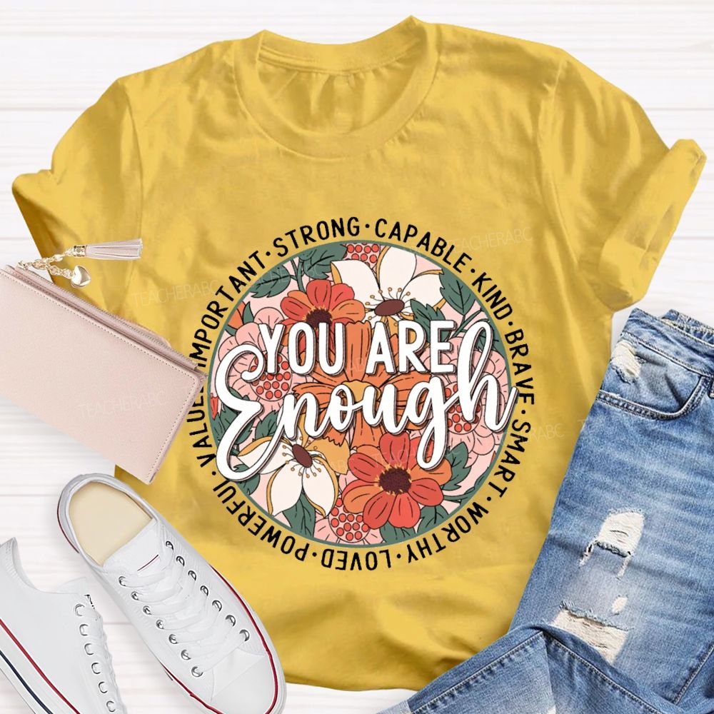 You Are Enough Strong Capable Kind Brave Smart Worthy Loved Teacher T-shirt