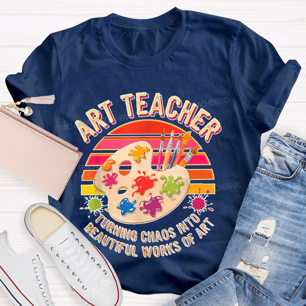 Turning Chaos Into Beautiful Works Of Art Teacher T-shirt