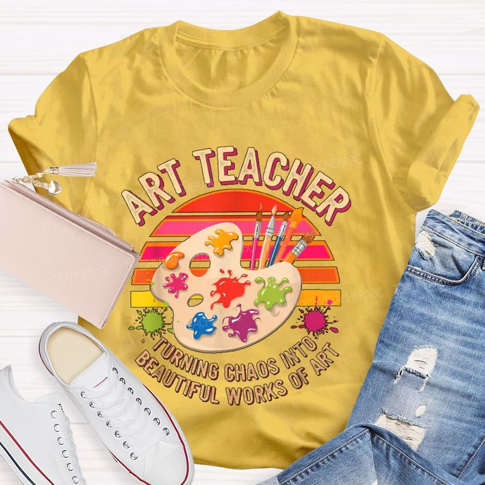 Turning Chaos Into Beautiful Works Of Art Teacher T-shirt