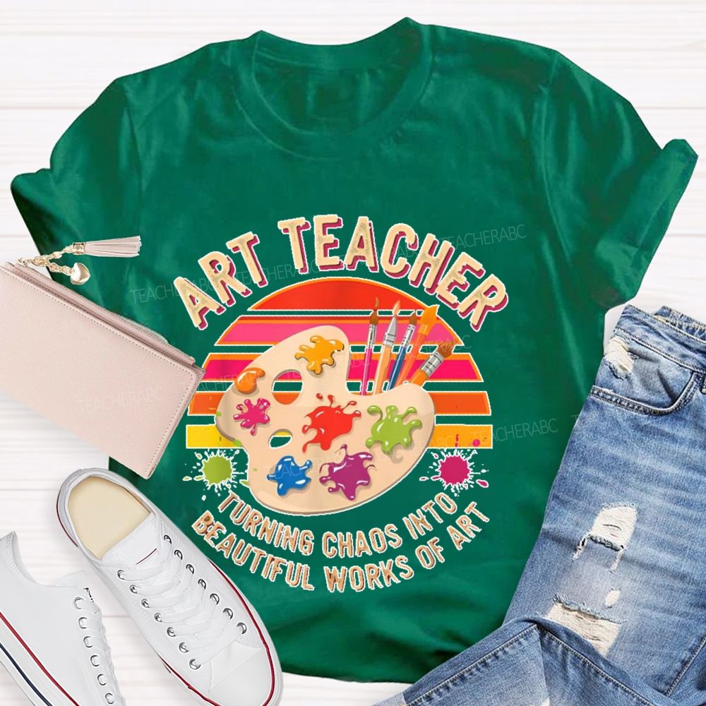 Turning Chaos Into Beautiful Works Of Art Teacher T-shirt