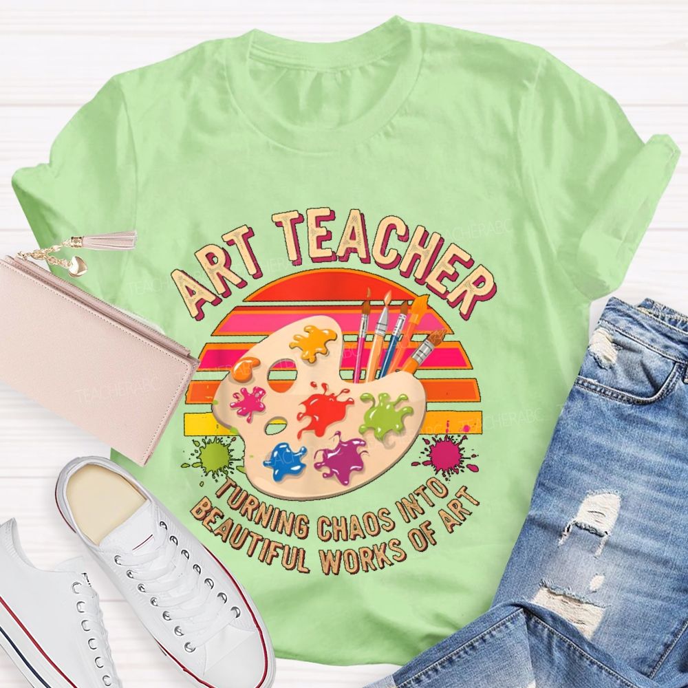 Turning Chaos Into Beautiful Works Of Art Teacher T-shirt