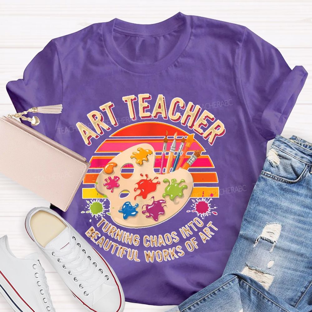 Turning Chaos Into Beautiful Works Of Art Teacher T-shirt