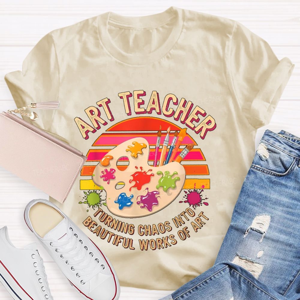 Turning Chaos Into Beautiful Works Of Art Teacher T-shirt