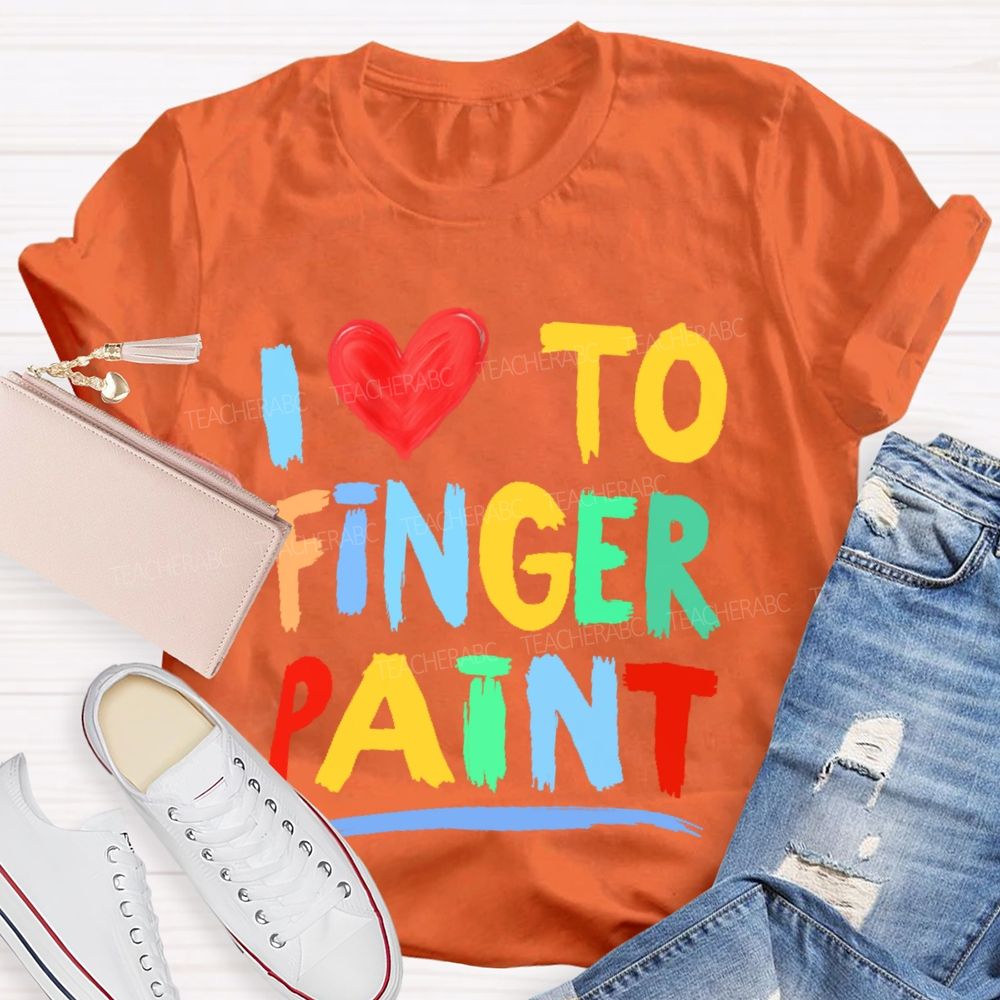 I Love To Finger Paint Art Teacher T-shirt