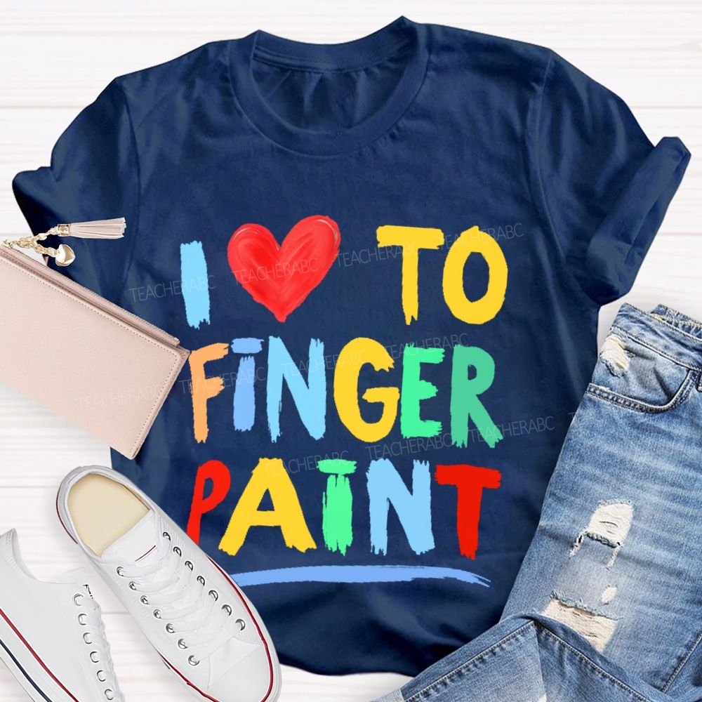 I Love To Finger Paint Art Teacher T-shirt
