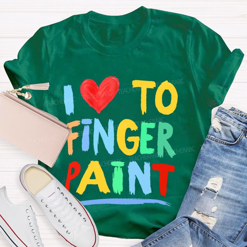 I Love To Finger Paint Art Teacher T-shirt