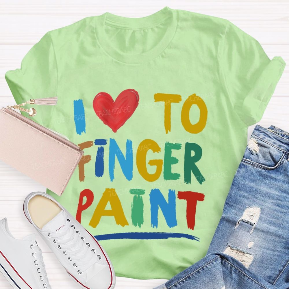 I Love To Finger Paint Art Teacher T-shirt