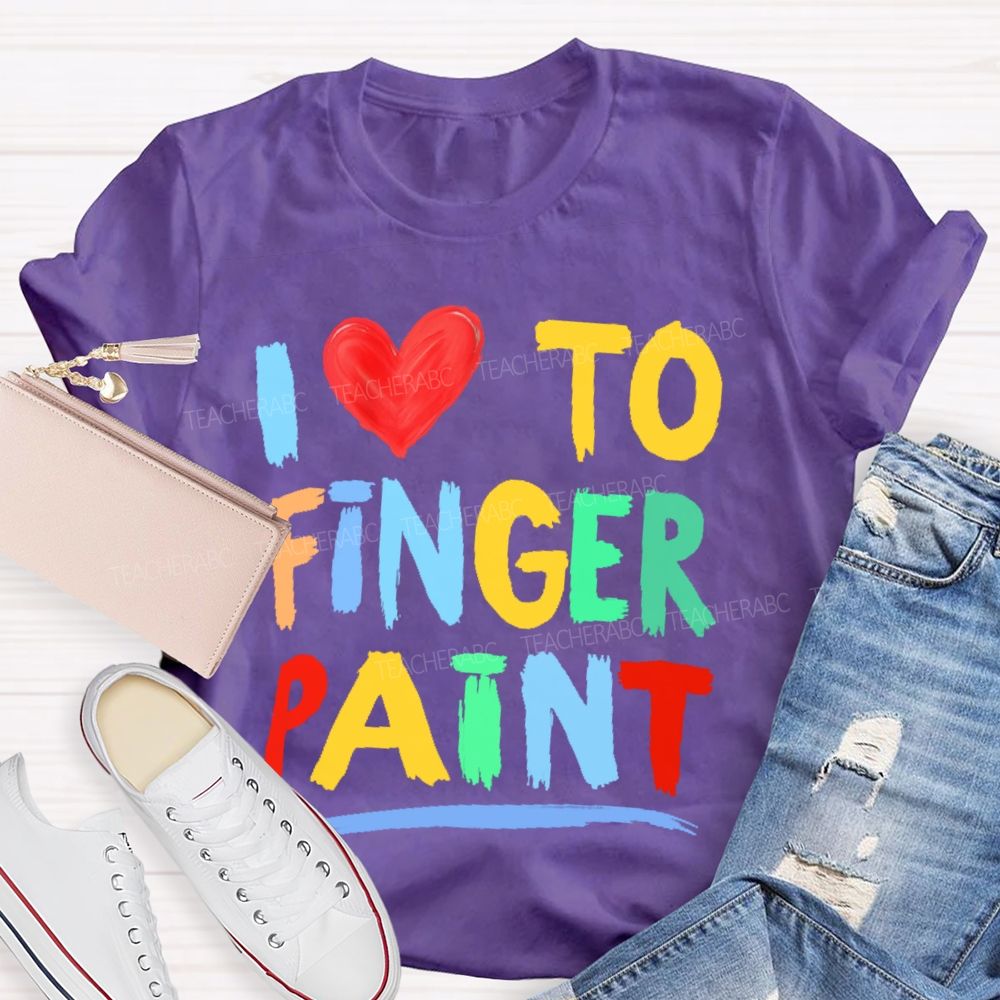 I Love To Finger Paint Art Teacher T-shirt