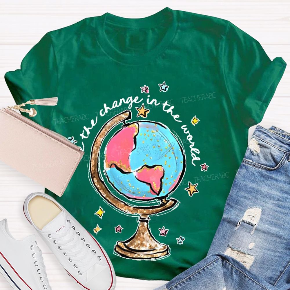 Be The Change In The World Graphic Teacher T-shirt