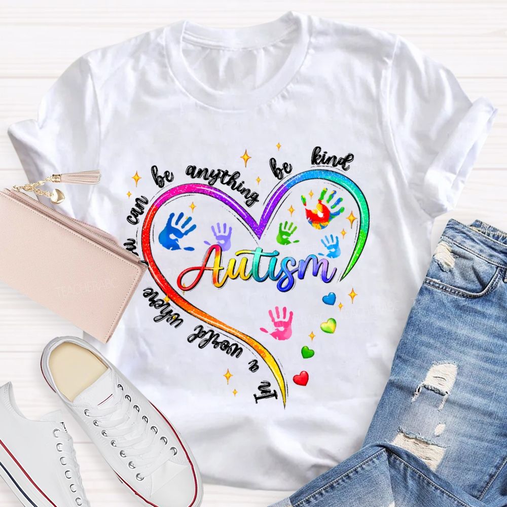 In A World Where You Can Be Anything Be Kind Autism Awareness Heart Teacher T-Shirt