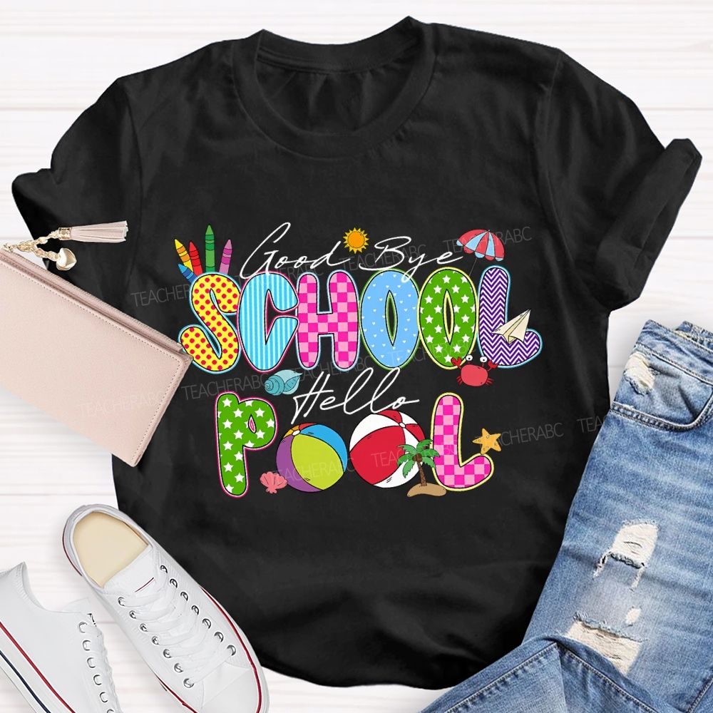 Good Bye School Hello Pool Teacher T-shirt