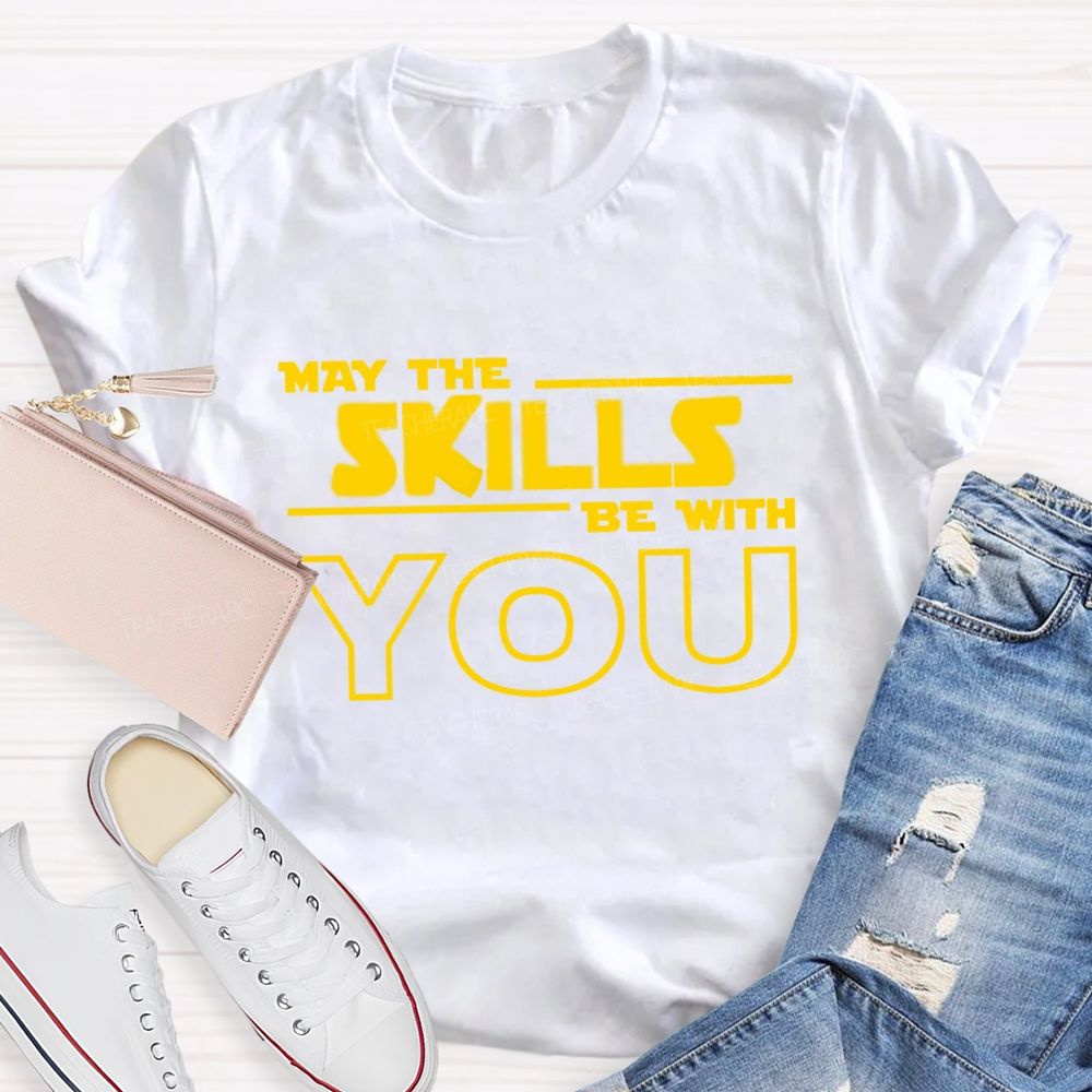 May The Skills Be With You Just Do Your Best Teacher T-Shirt