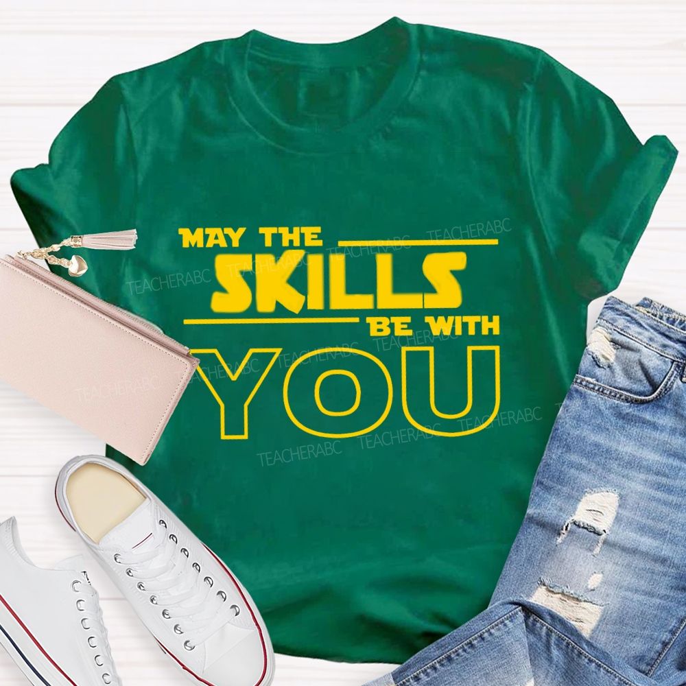 May The Skills Be With You Just Do Your Best Teacher T-Shirt