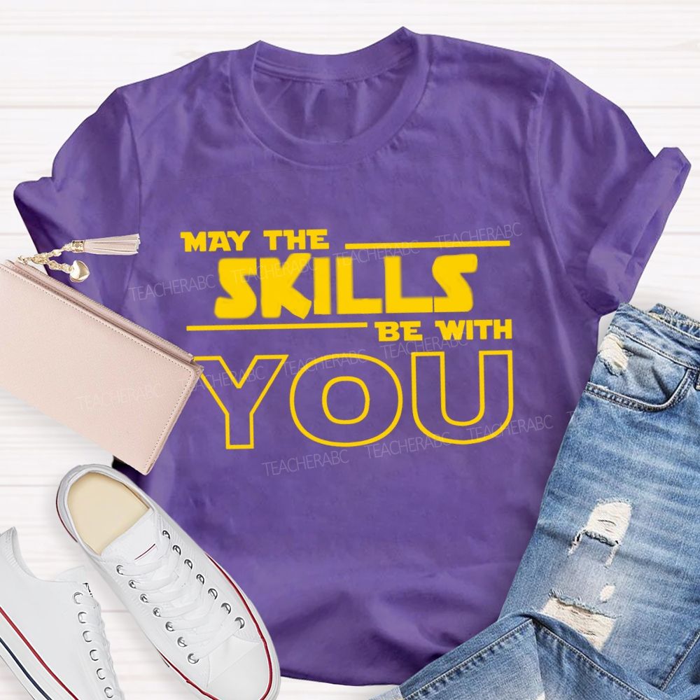 May The Skills Be With You Just Do Your Best Teacher T-Shirt