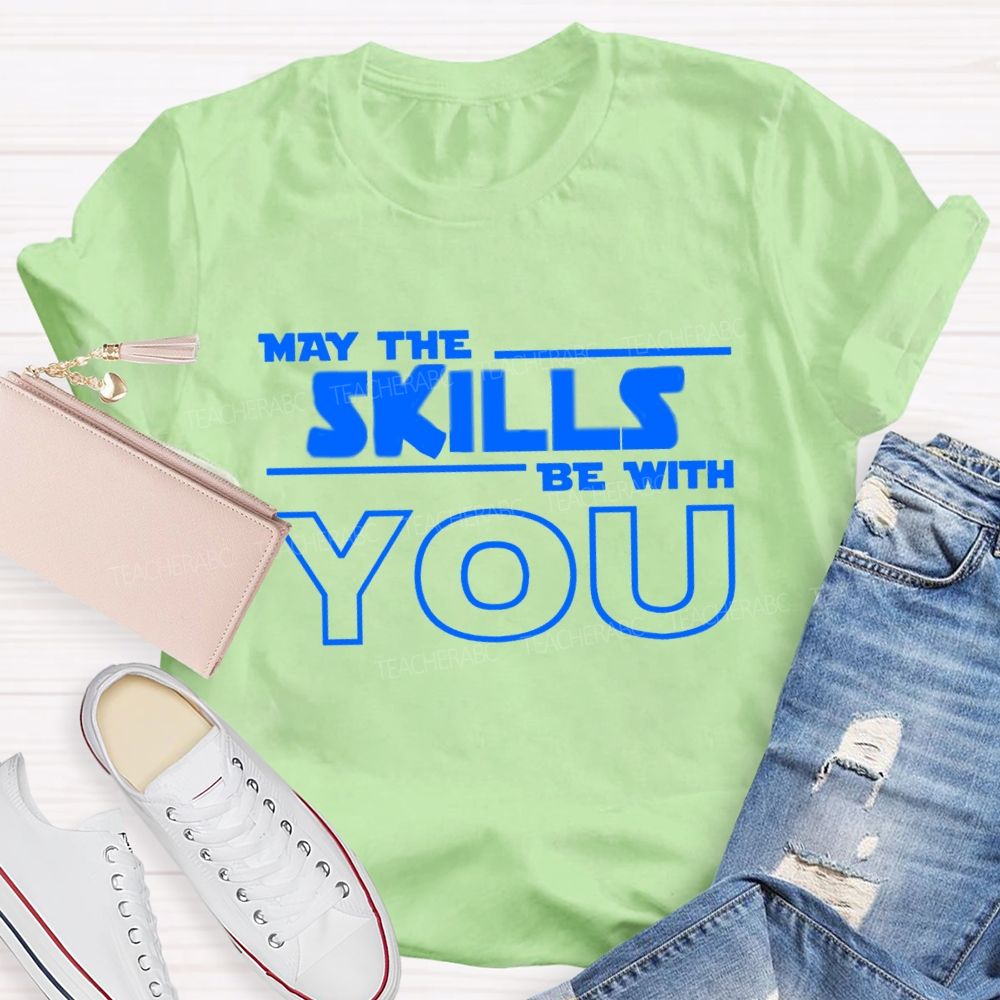 May The Skills Be With You Just Do Your Best Teacher T-Shirt