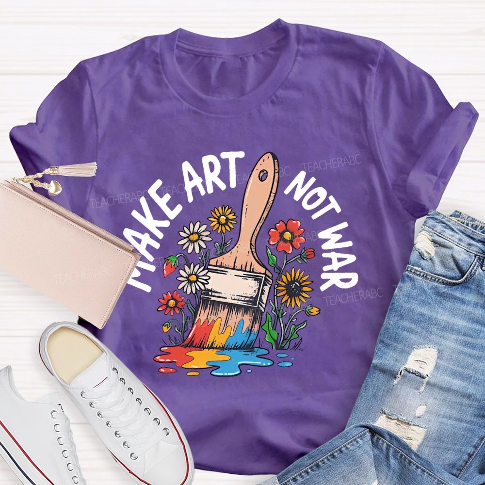 Make Art Not War Graphic Teacher T-shirt
