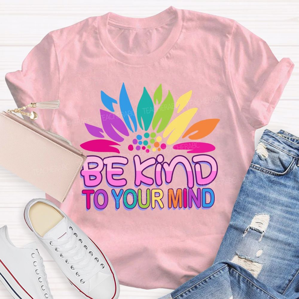Be Kind To Your Mind Sunflower Teacher T-Shirt