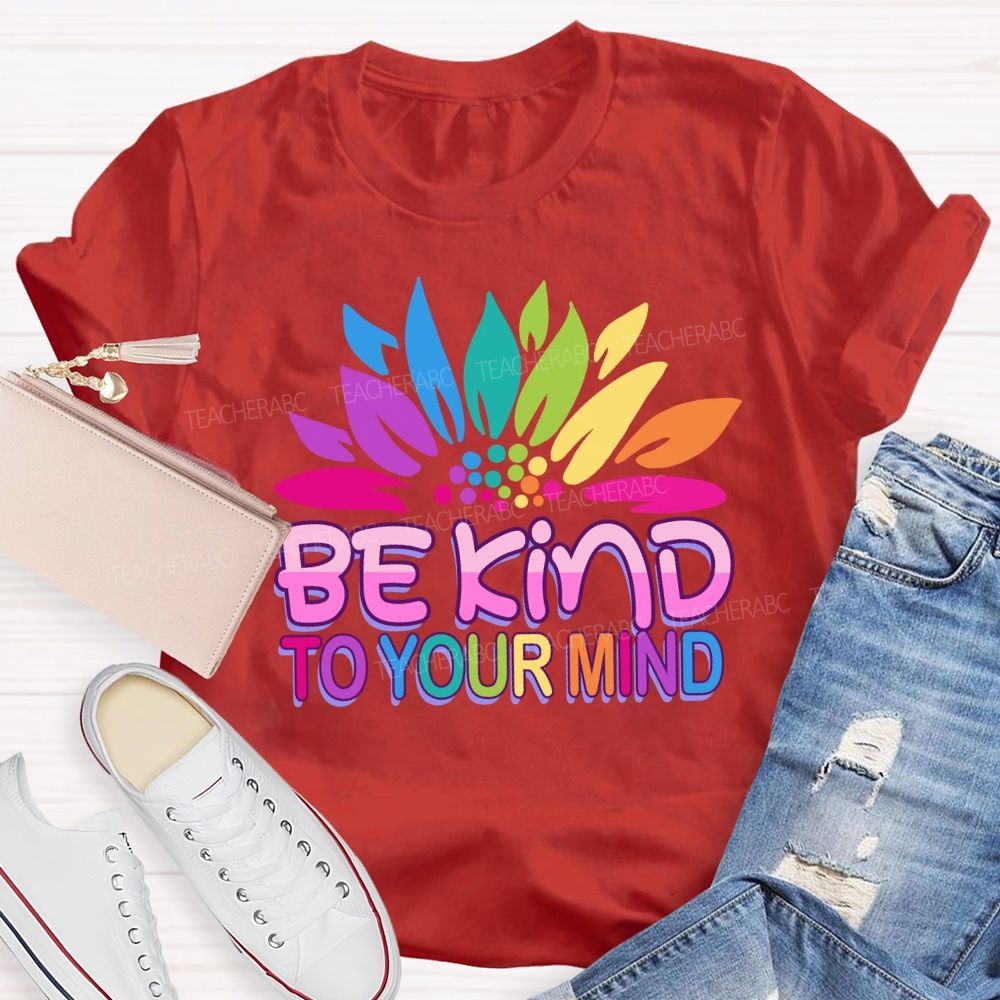 Be Kind To Your Mind Sunflower Teacher T-Shirt