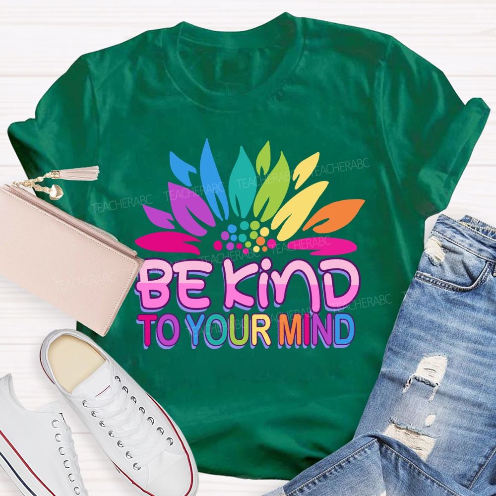 Be Kind To Your Mind Sunflower Teacher T-Shirt